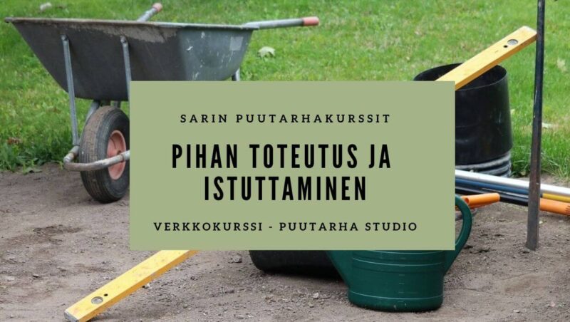 Pihan toteutus ja istuttaminen